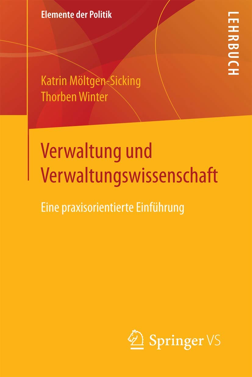 Verwaltung und Verwaltungswissenschaft: Eine praxisorientierte Einführung (Elemente der Politik) Law