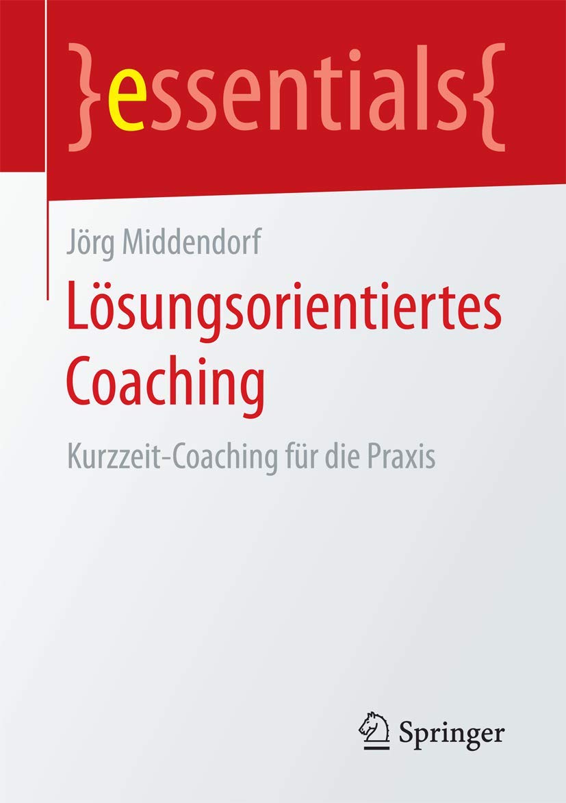 Lösungsorientiertes Coaching: Kurzzeit-Coaching für die Praxis (essentials) Medicine