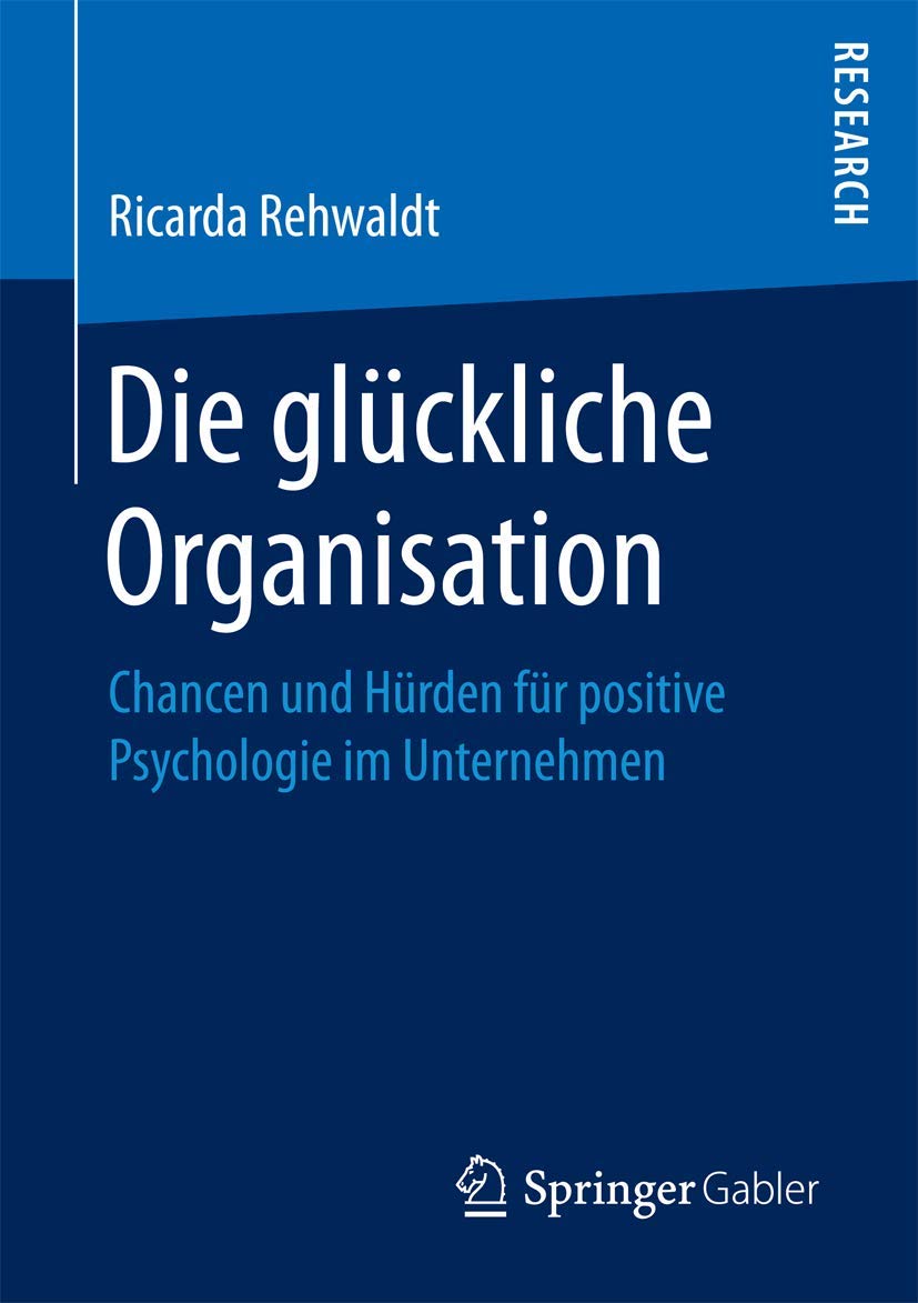 Die glückliche Organisation: Chancen und Hürden für positive Psychologie im Unternehmen Law