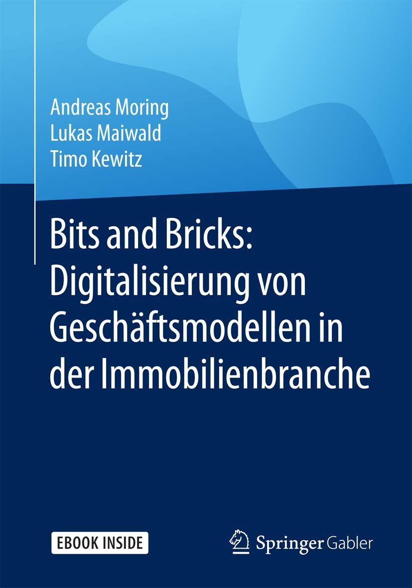 Bits and Bricks: Digitalisierung von Geschäftsmodellen in der Immobilienbranche: Digitalisierung von Geschäftsmodellen in der Immobilienbranche. E-Book inside Law