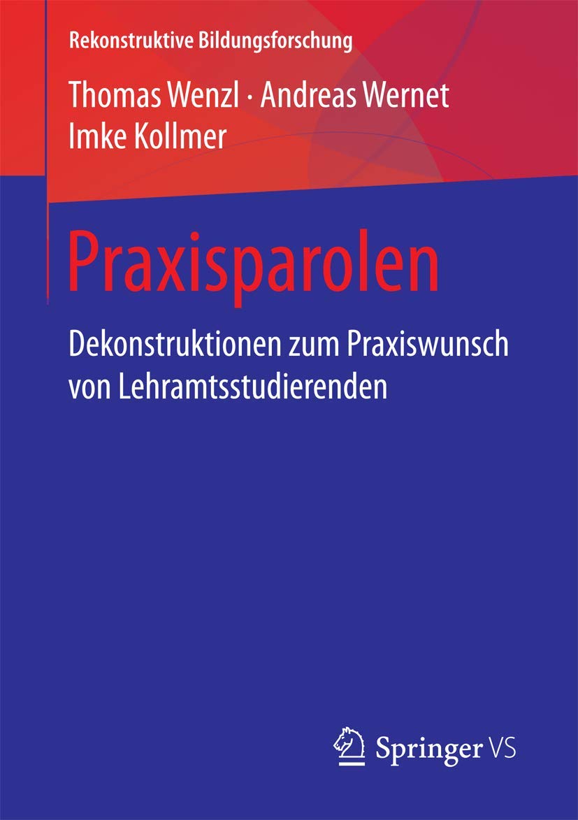 Praxisparolen: Dekonstruktionen zum Praxiswunsch von Lehramtsstudierenden (Rekonstruktive Bildungsforschung, Band 15) Business, Finance & Career