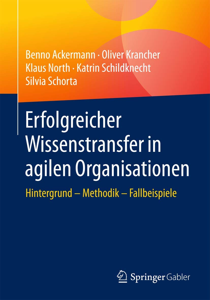 Erfolgreicher Wissenstransfer in agilen Organisationen: Hintergrund – Methodik – Fallbeispiele Law