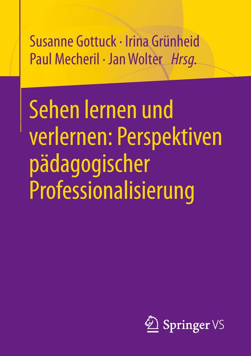 Sehen lernen und verlernen: Perspektiven pädagogischer Professionalisierung: Perspektiven Pädagogischer Professionalisierung Education & Training