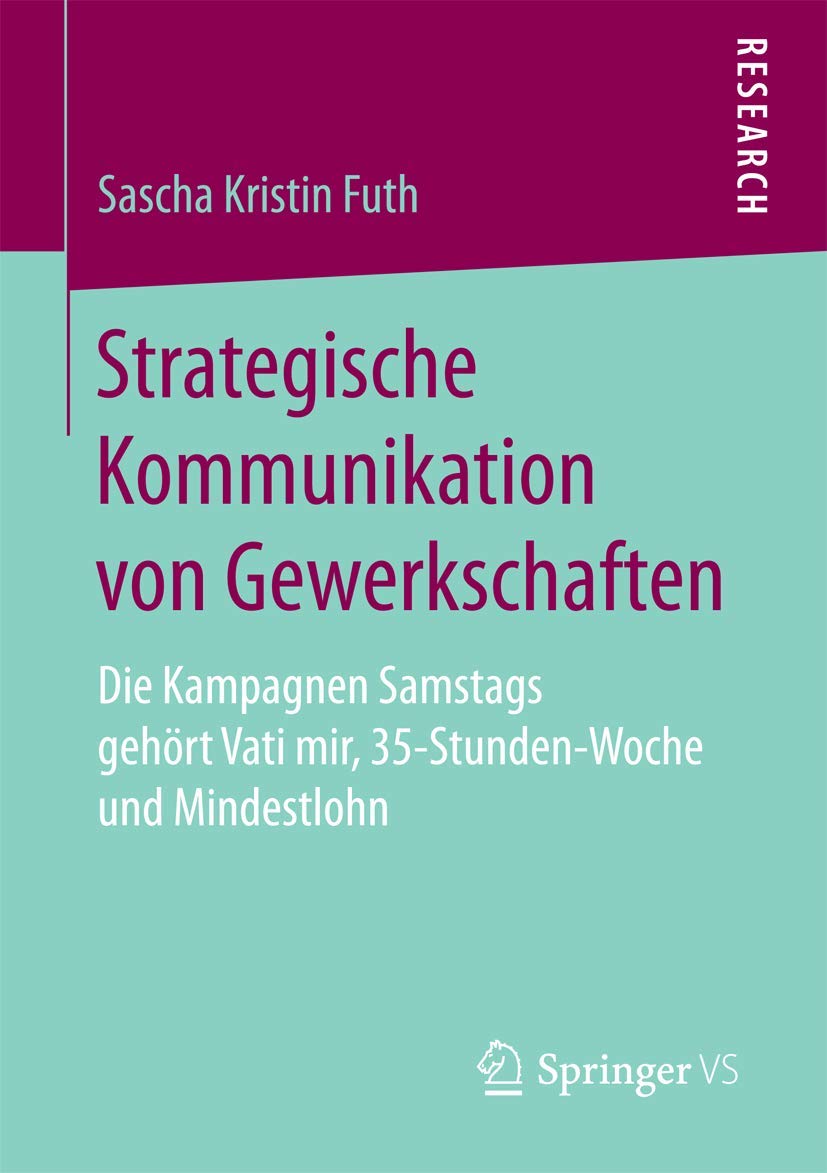 Strategische Kommunikation von Gewerkschaften: Die Kampagnen Samstags gehört Vati mir, 35-Stunden-Woche und Mindestlohn Law
