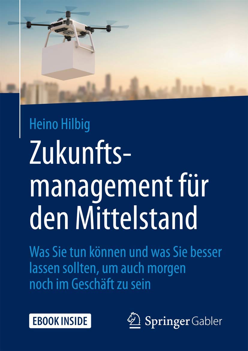 Zukunftsmanagement für den Mittelstand: Was Sie tun können und was Sie besser lassen sollten, um auch morgen noch im Geschäft zu sein Law