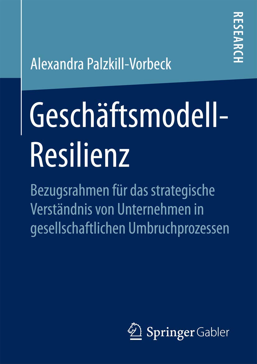 Geschäftsmodell-Resilienz: Bezugsrahmen für das strategische Verständnis von Unternehmen in gesellschaftlichen Umbruchprozessen Law