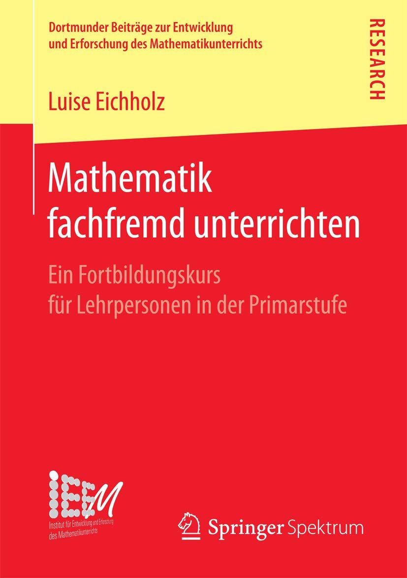 Mathematik fachfremd unterrichten: Ein Fortbildungskurs für Lehrpersonen in der Primarstufe (Dortmunder Beiträge zur Entwicklung und Erforschung des Mathematikunterrichts, Band 33) Mathematics