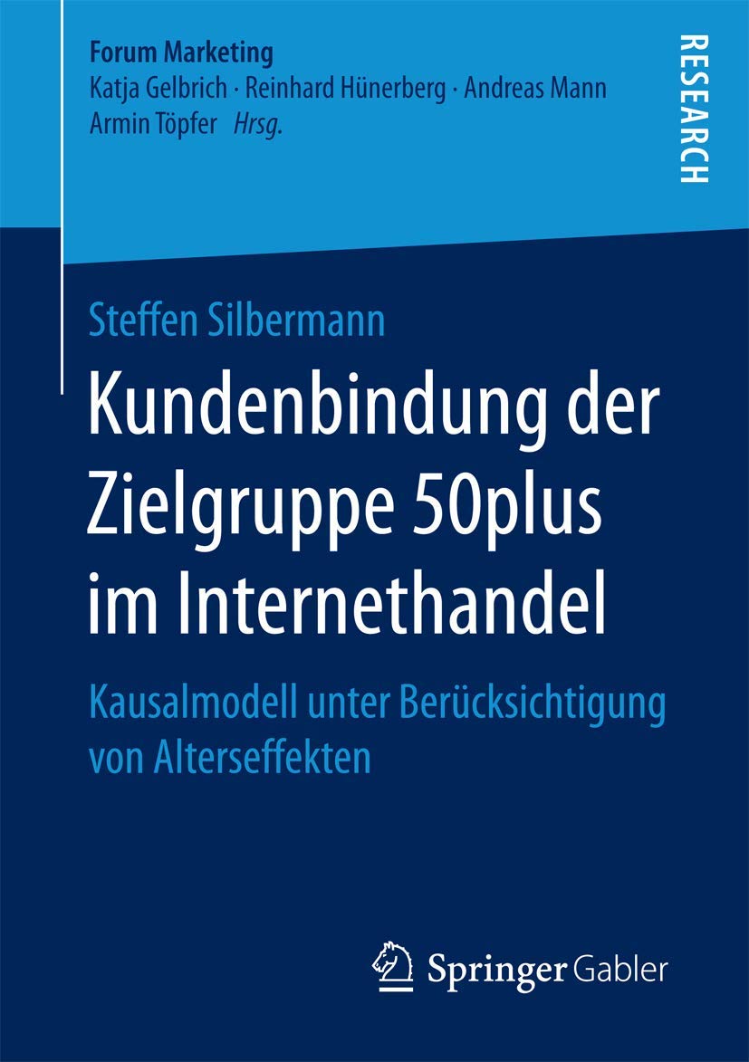 Kundenbindung der Zielgruppe 50plus im Internethandel: Kausalmodell unter Berücksichtigung von Alterseffekten (Forum Marketing) Law