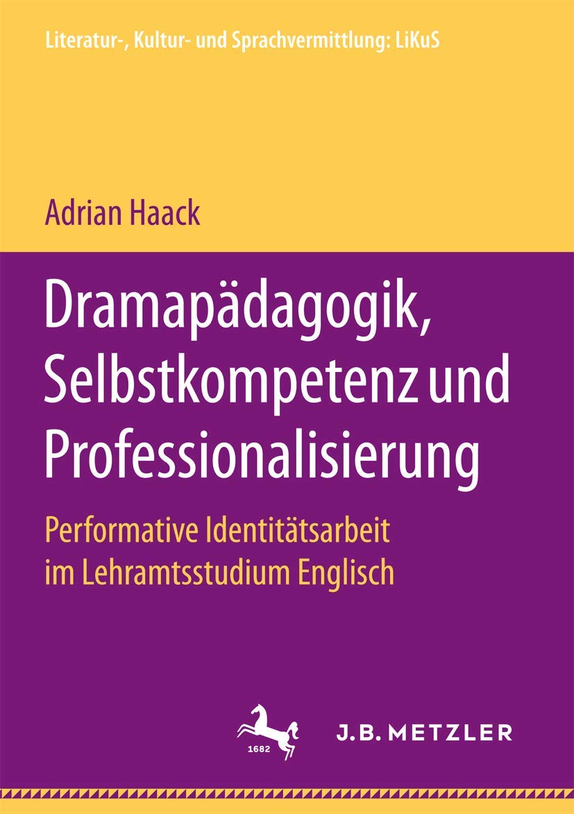 Dramapädagogik, Selbstkompetenz und Professionalisierung: Performative Identitätsarbeit im Lehramtsstudium Englisch (Literatur-, Kultur- und Sprachvermittlung: LiKuS) Business, Finance & Career