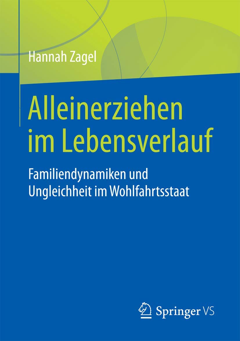 Alleinerziehen im Lebensverlauf: Familiendynamiken und Ungleichheit im Wohlfahrtsstaat Law