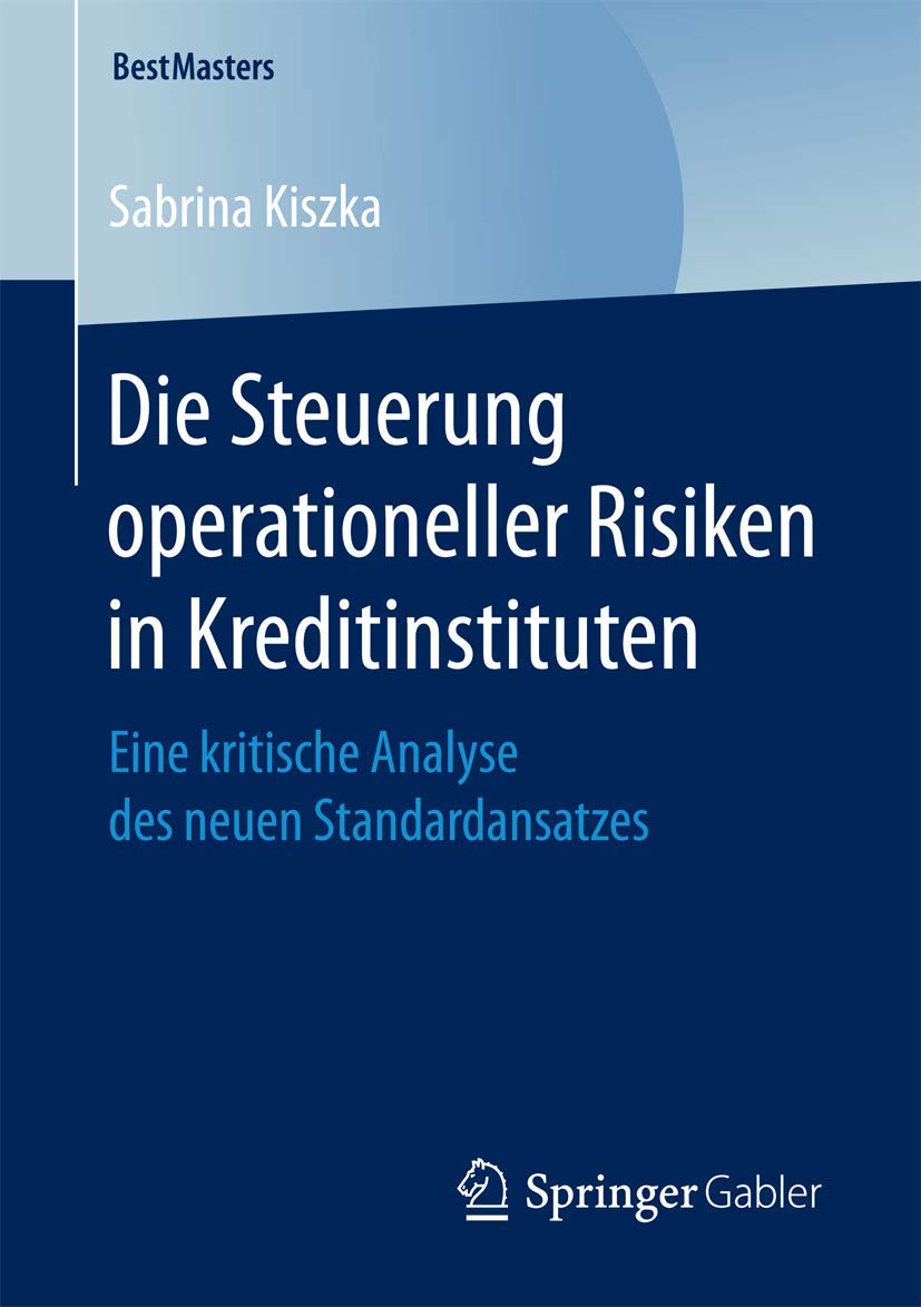 Die Steuerung operationeller Risiken in Kreditinstituten: Eine kritische Analyse des neuen Standardansatzes (BestMasters) Law