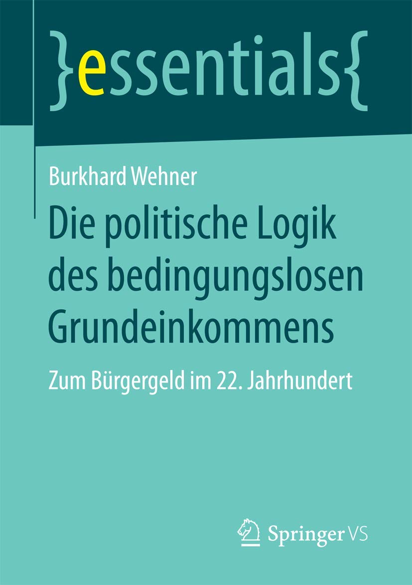 Die politische Logik des bedingungslosen Grundeinkommens: Zum Bürgergeld im 22. Jahrhundert (essentials) Law
