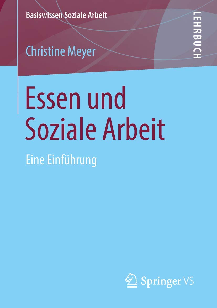 Essen und Soziale Arbeit: Eine Einführung (Basiswissen Soziale Arbeit, Band 8) Social Sciences