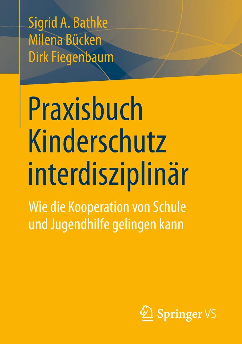 Praxisbuch Kinderschutz interdisziplinär: Wie die Kooperation von Schule und Jugendhilfe gelingen kann Social Sciences