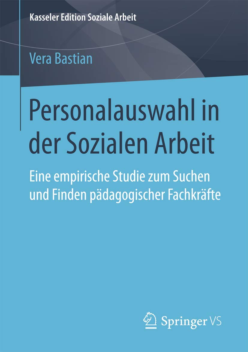 Personalauswahl in der Sozialen Arbeit: Eine empirische Studie zum Suchen und Finden pädagogischer Fachkräfte book