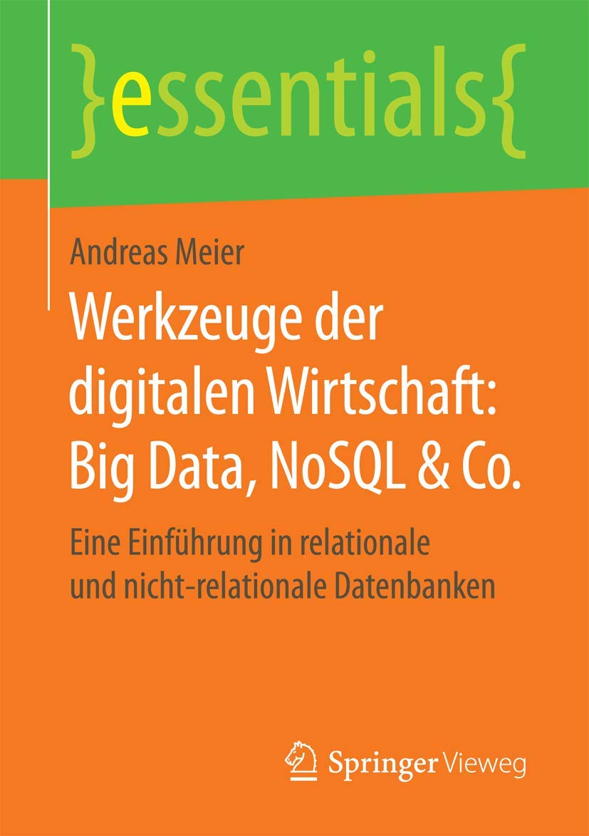 Werkzeuge der digitalen Wirtschaft: Big Data, NoSQL & Co.: Eine Einführung in relationale und nicht-relationale Datenbanken (essentials) Business, Finance & Career