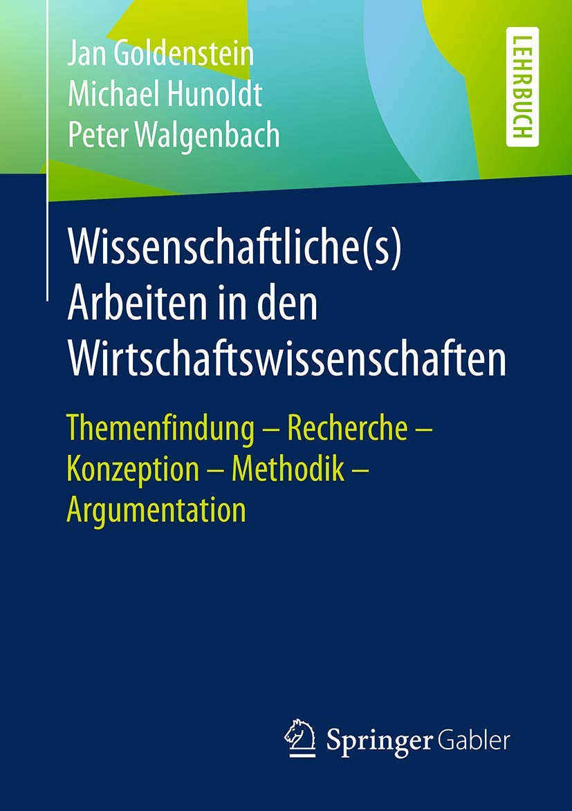 Wissenschaftliche(s) Arbeiten in den Wirtschaftswissenschaften: Themenfindung – Recherche – Konzeption – Methodik – Argumentation Law