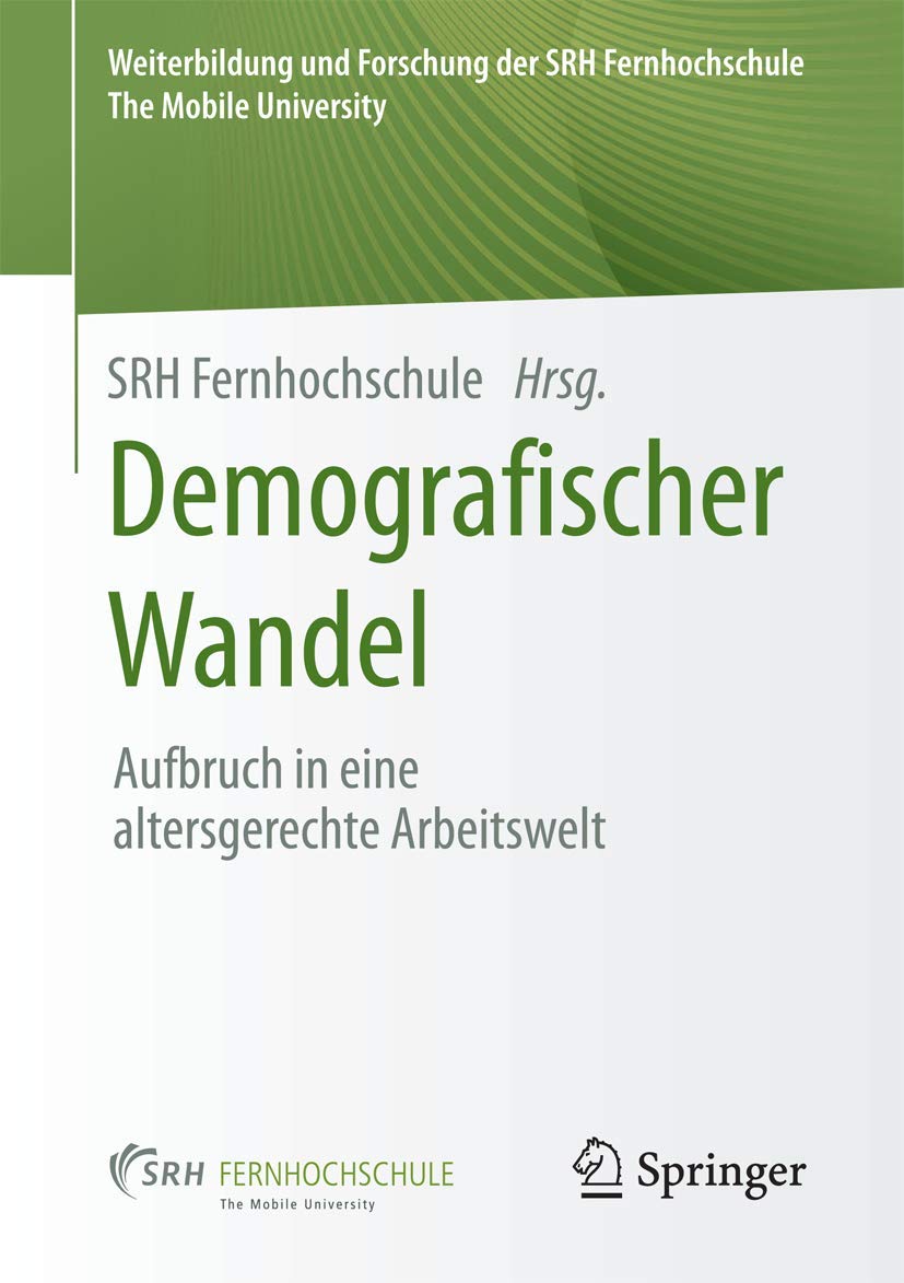 Demografischer Wandel: Aufbruch in eine altersgerechte Arbeitswelt (Weiterbildung und Forschung der SRH Fernhochschule – The Mobile University) Law