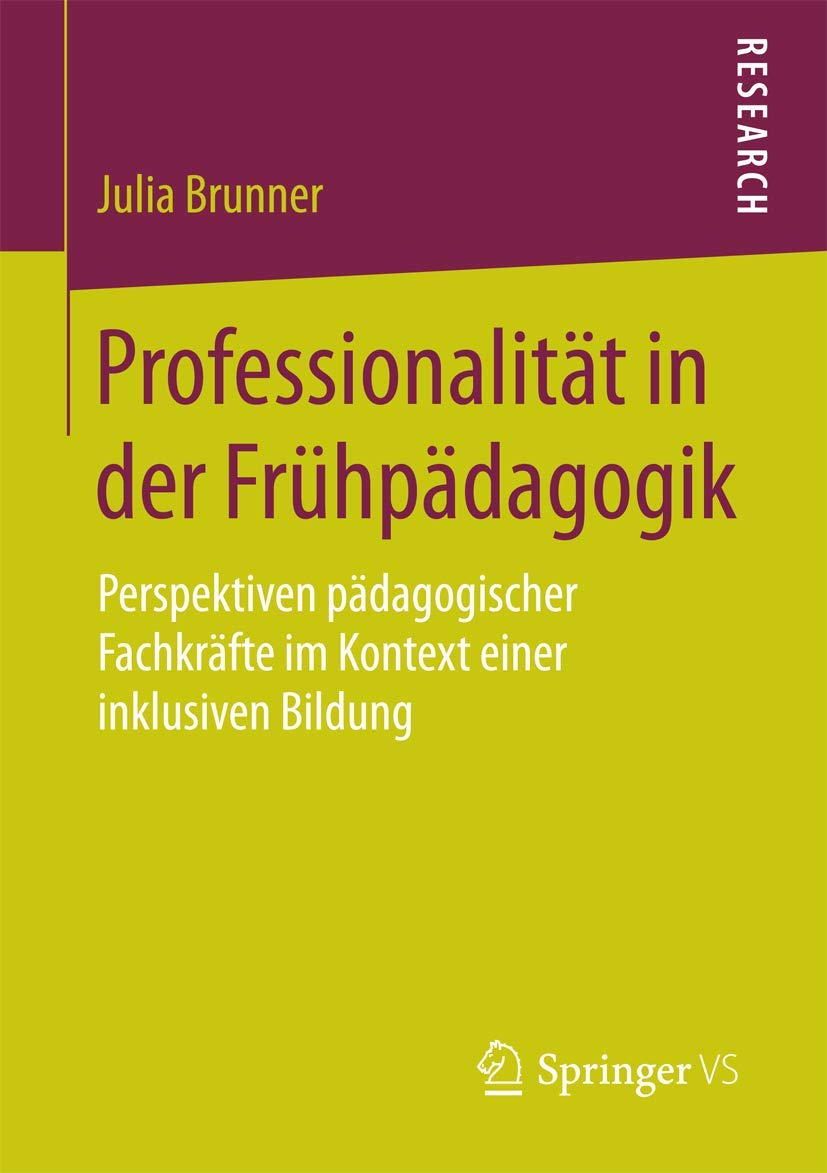 Professionalität in der Frühpädagogik: Perspektiven pädagogischer Fachkräfte im Kontext einer inklusiven Bildung Social Sciences