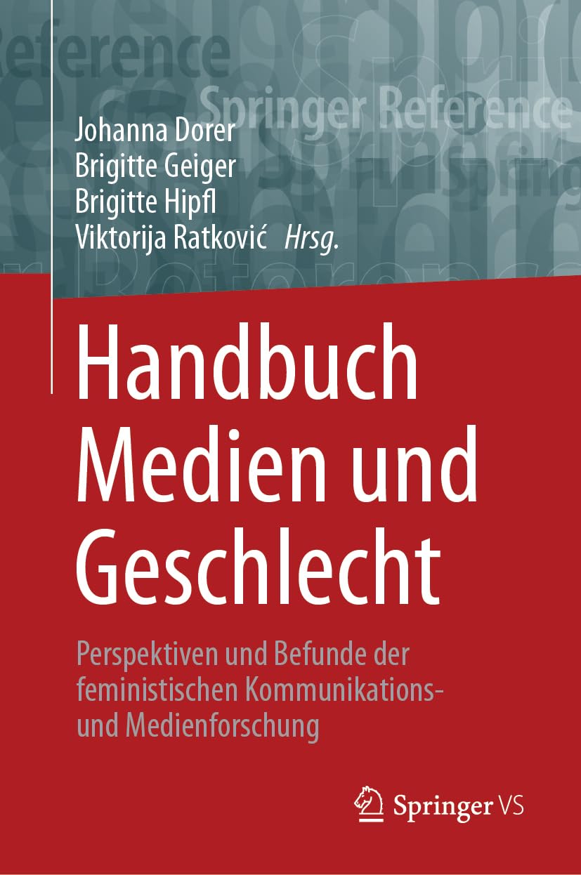 Handbuch Medien und Geschlecht: Perspektiven und Befunde der feministischen Kommunikations- und Medienforschung (Springer Reference Sozialwissenschaften) Law
