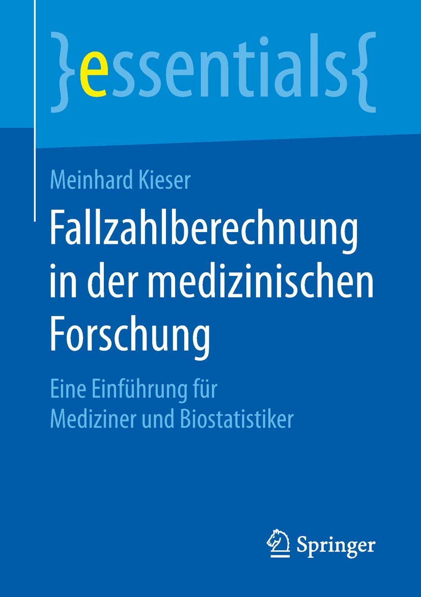 Fallzahlberechnung in der medizinischen Forschung: Eine Einführung für Mediziner und Biostatistiker (essentials) Medicine