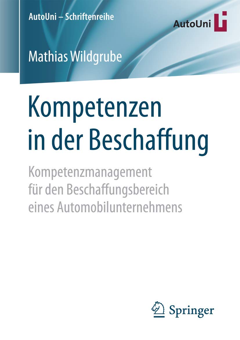 Kompetenzen in der Beschaffung: Kompetenzmanagement für den Beschaffungsbereich eines Automobilunternehmens (AutoUni – Schriftenreihe, Band 110) Law