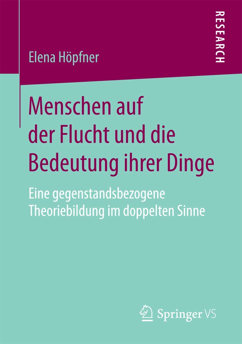Menschen auf der Flucht und die Bedeutung ihrer Dinge: Eine gegenstandsbezogene Theoriebildung im doppelten Sinne Law