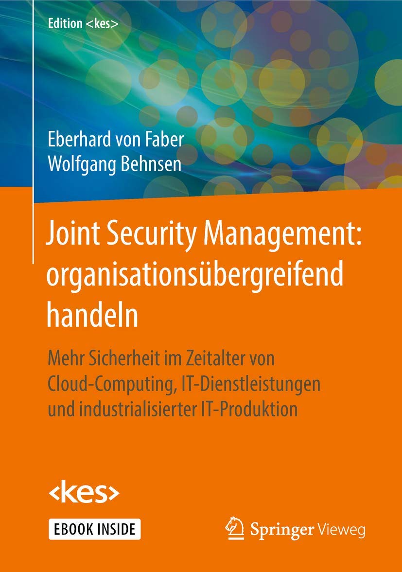 Joint Security Management: organisationsübergreifend handeln: Mehr Sicherheit im Zeitalter von Cloud-Computing, IT-Dienstleistungen und industrialisierter IT-Produktion (Edition ) Business, Finance & Career