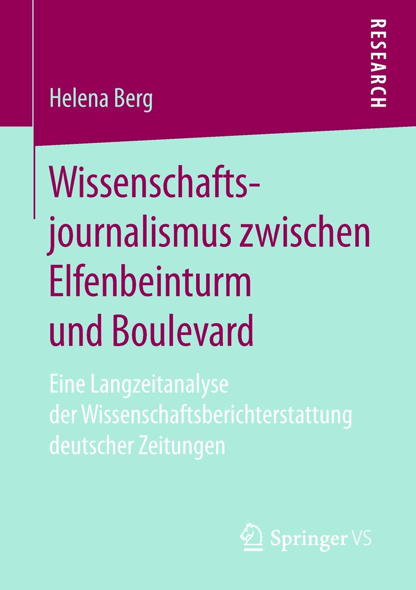 Wissenschaftsjournalismus zwischen Elfenbeinturm und Boulevard: Eine Langzeitanalyse der Wissenschaftsberichterstattung deutscher Zeitungen Law
