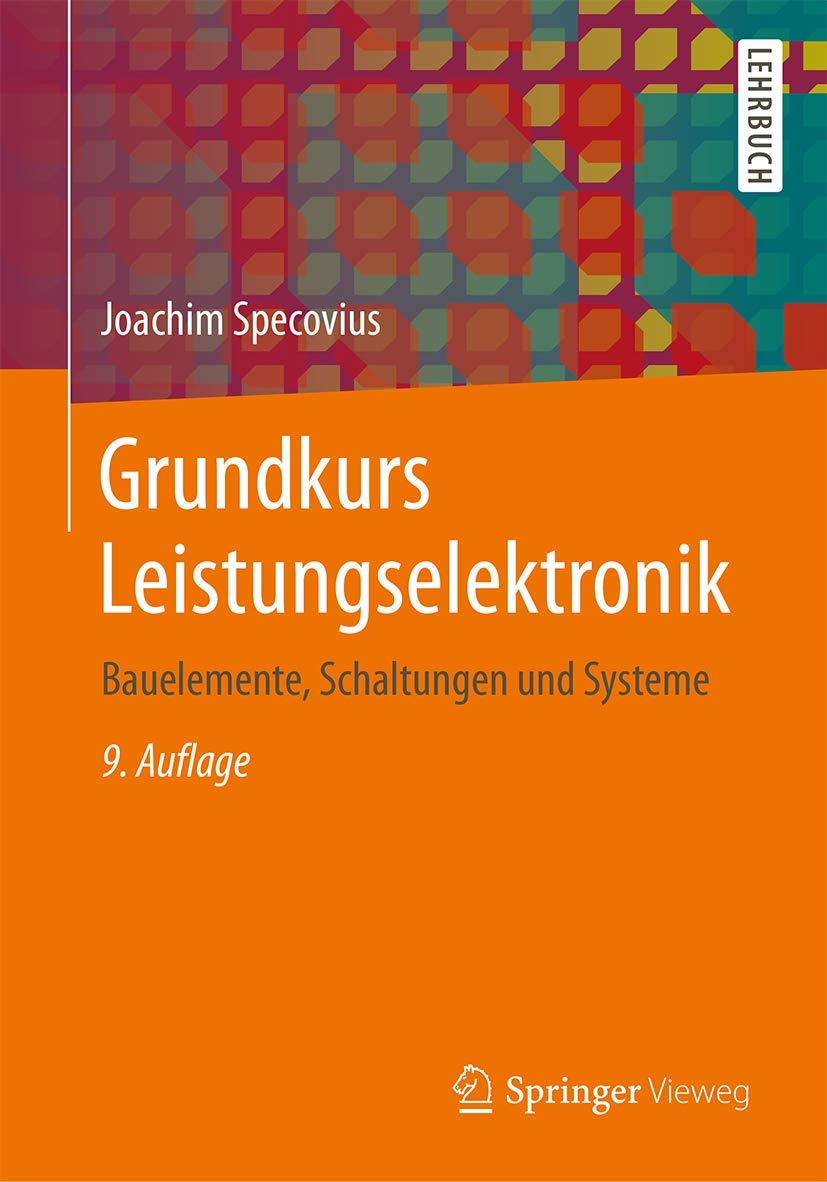 Grundkurs Leistungselektronik: Bauelemente, Schaltungen und Systeme Business & Technology