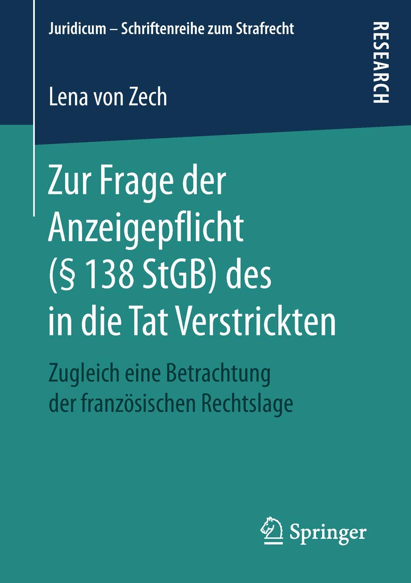 Zur Frage der Anzeigepflicht (§ 138 StGB) des in die Tat Verstrickten: Zugleich eine Betrachtung der französischen Rechtslage (Juridicum – Schriftenreihe zum Strafrecht) Law