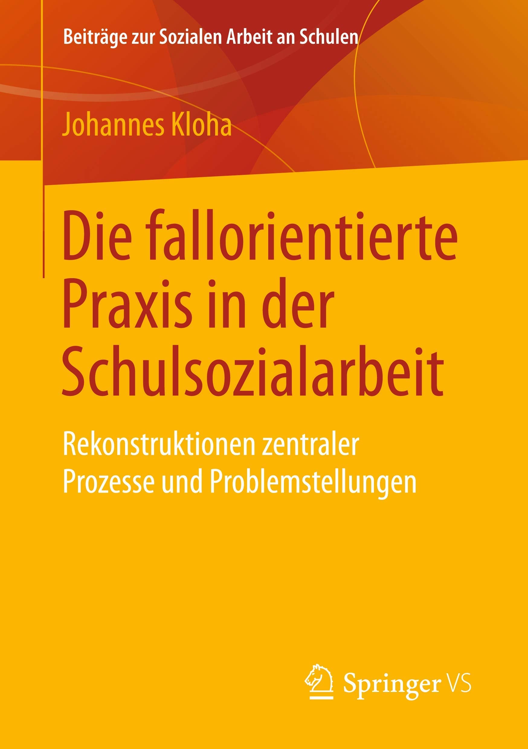 Die fallorientierte Praxis in der Schulsozialarbeit: Rekonstruktionen zentraler Prozesse und Problemstellungen (Beiträge zur Sozialen Arbeit an Schulen, Band 8) Social Sciences