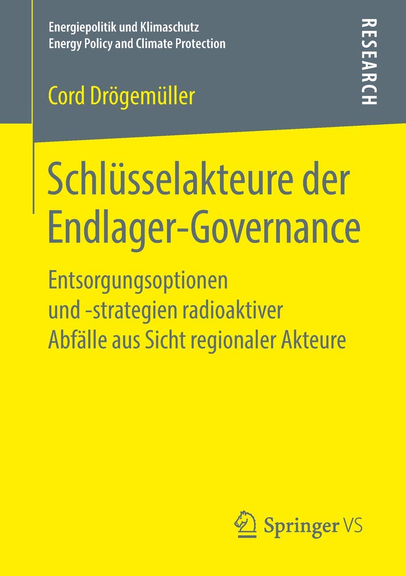 Schlüsselakteure der Endlager-Governance: Entsorgungsoptionen und -strategien radioaktiver Abfälle aus Sicht regionaler Akteure (Energiepolitik und Klimaschutz. Energy Policy and Climate Protection) Law