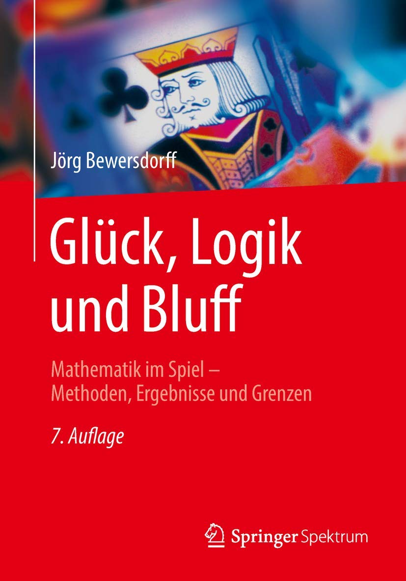 Glück, Logik und Bluff: Mathematik im Spiel - Methoden, Ergebnisse und Grenzen Mathematics