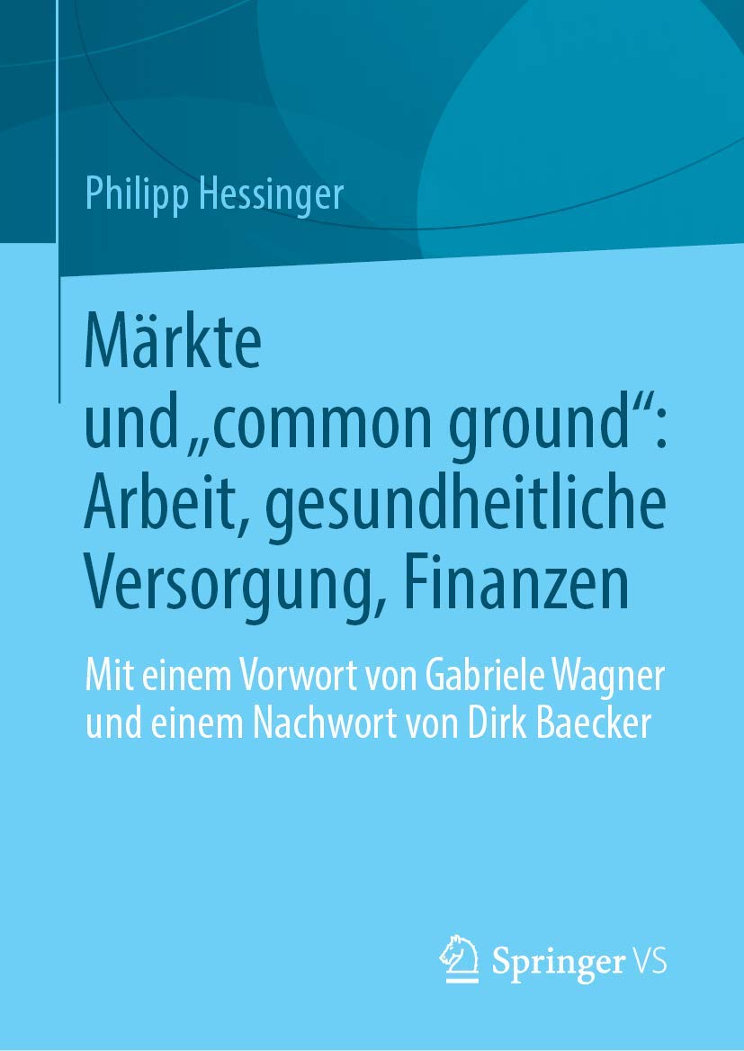 Märkte und „common ground“: Arbeit, gesundheitliche Versorgung, Finanzen: Mit einem Vorwort von Gabriele Wagner und einem Nachwort von Dirk Baecker Law