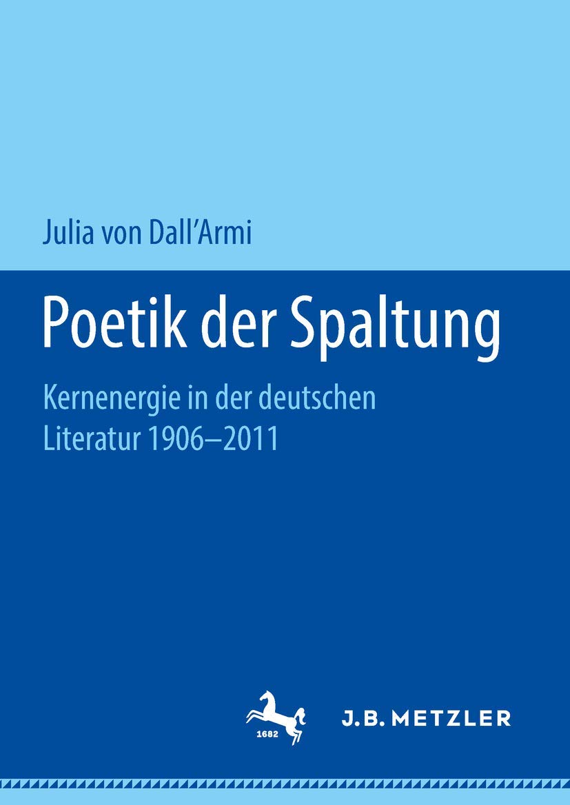 Poetik Der Spaltung: Kernenergie in Der Deutschen Literatur 1906-2011 book