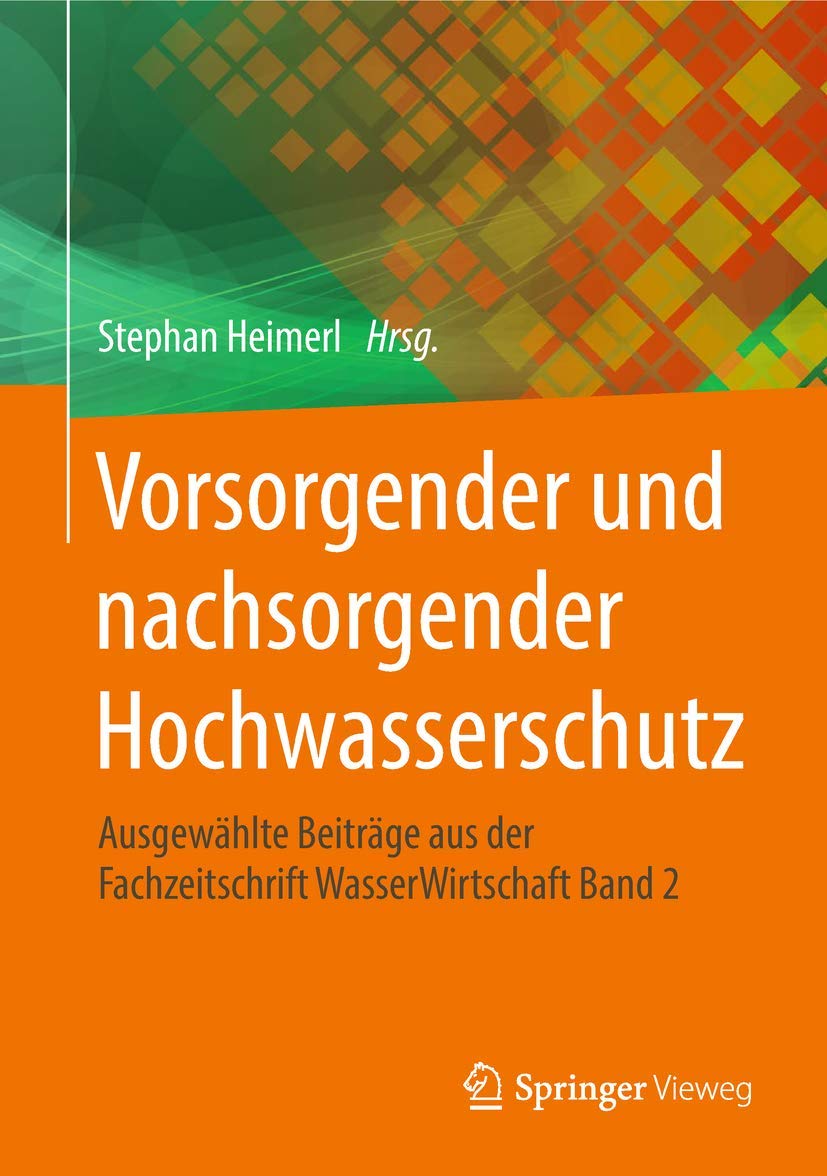 Vorsorgender und nachsorgender Hochwasserschutz: Ausgewählte Beiträge aus der Fachzeitschrift WasserWirtschaft Band 2 Business & Technology