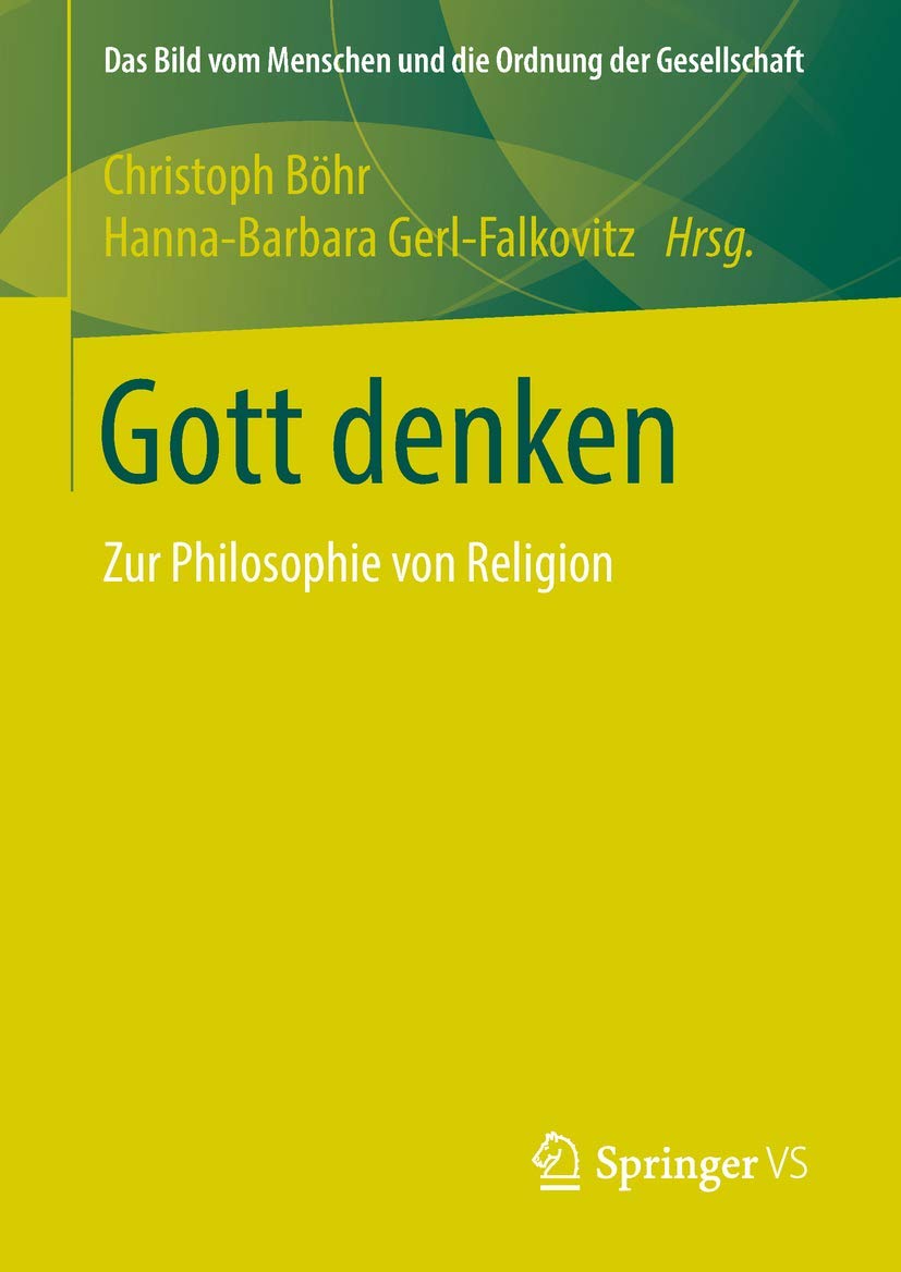 Gott denken: Zur Philosophie von Religion (Das Bild vom Menschen und die Ordnung der Gesellschaft) Philosophy