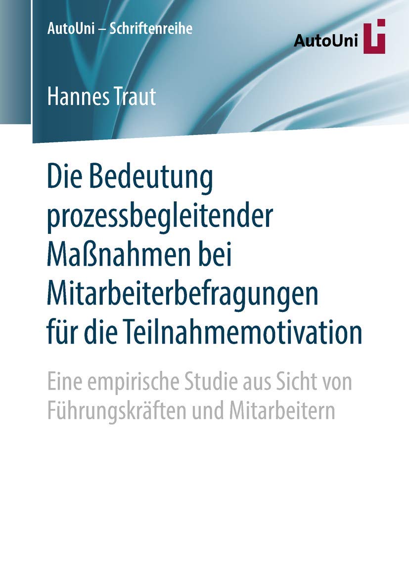 Die Bedeutung prozessbegleitender Maßnahmen bei Mitarbeiterbefragungen für die Teilnahmemotivation: Eine empirische Studie aus Sicht von ... (AutoUni – Schriftenreihe, Band 120) Law