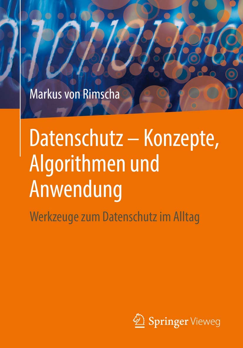Datenschutz – Konzepte, Algorithmen und Anwendung: Werkzeuge zum Datenschutz im Alltag Computer Science