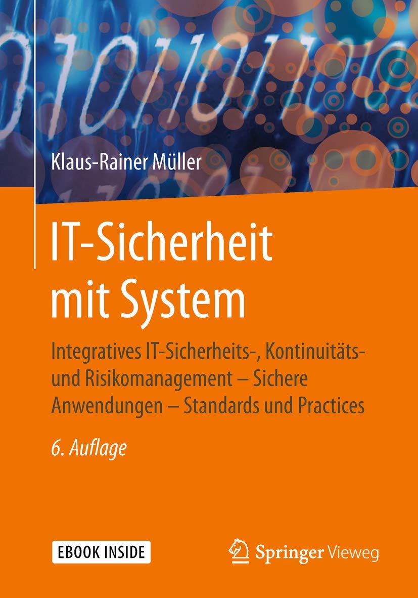 IT-Sicherheit mit System: Integratives IT-Sicherheits-, Kontinuitäts- und Risikomanagement – Sichere Anwendungen – Standards und Practices Business, Finance & Career