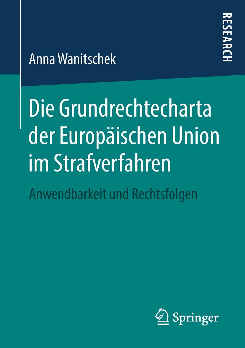 Die Grundrechtecharta der Europäischen Union im Strafverfahren: Anwendbarkeit und Rechtsfolgen Law