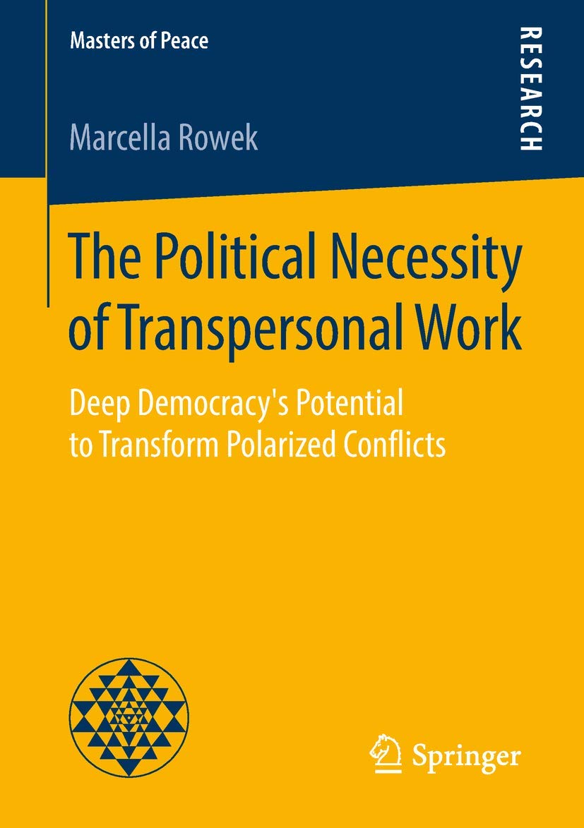 The Political Necessity of Transpersonal Work: Deep Democracy's Potential to Transform Polarized Conflicts (Masters of Peace) Law