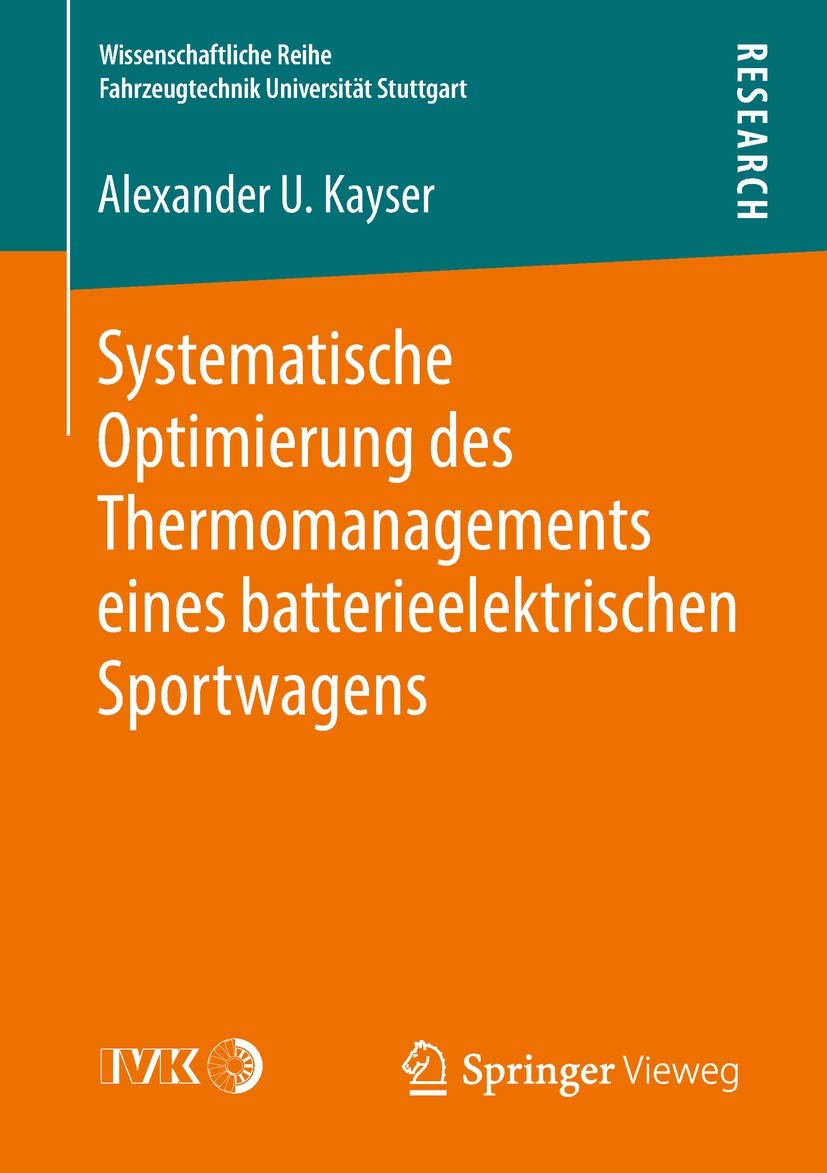Systematische Optimierung des Thermomanagements eines batterieelektrischen Sportwagens (Wissenschaftliche Reihe Fahrzeugtechnik Universität Stuttgart) Business & Technology