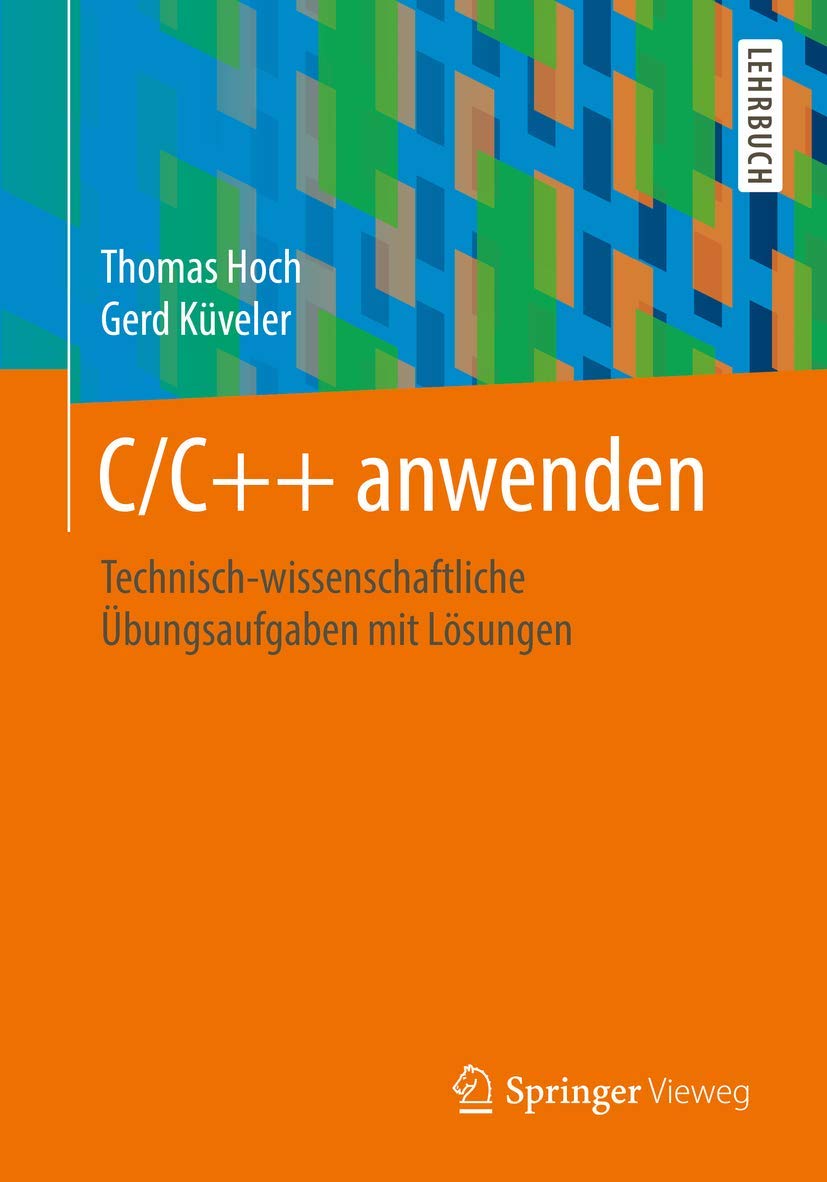 C/C++ anwenden: Technisch-wissenschaftliche Übungsaufgaben mit Lösungen Computer Science