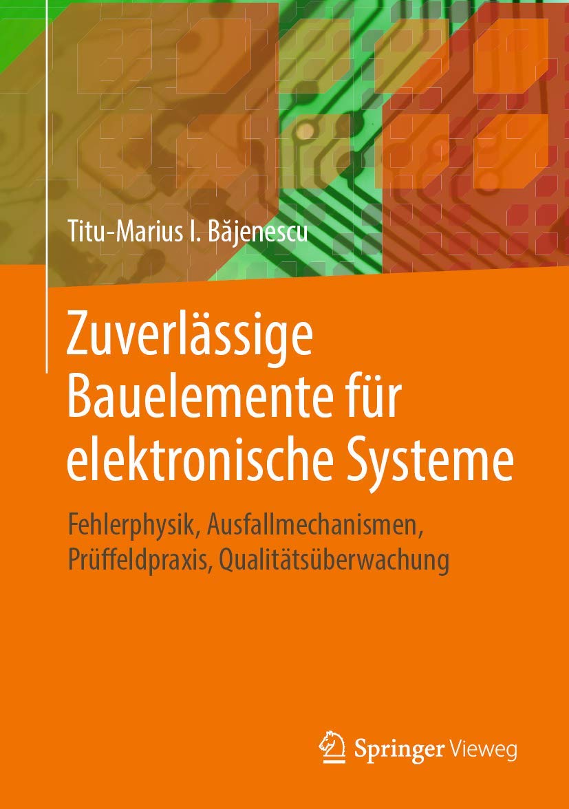 Zuverlässige Bauelemente für elektronische Systeme: Fehlerphysik, Ausfallmechanismen, Prüffeldpraxis, Qualitätsüberwachung Computer Science