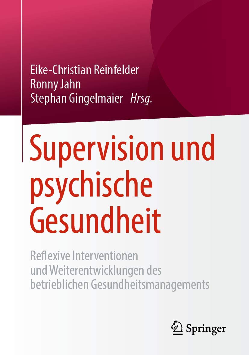 Supervision und psychische Gesundheit: Reflexive Interventionen und Weiterentwicklungen des betrieblichen Gesundheitsmanagements Philosophy