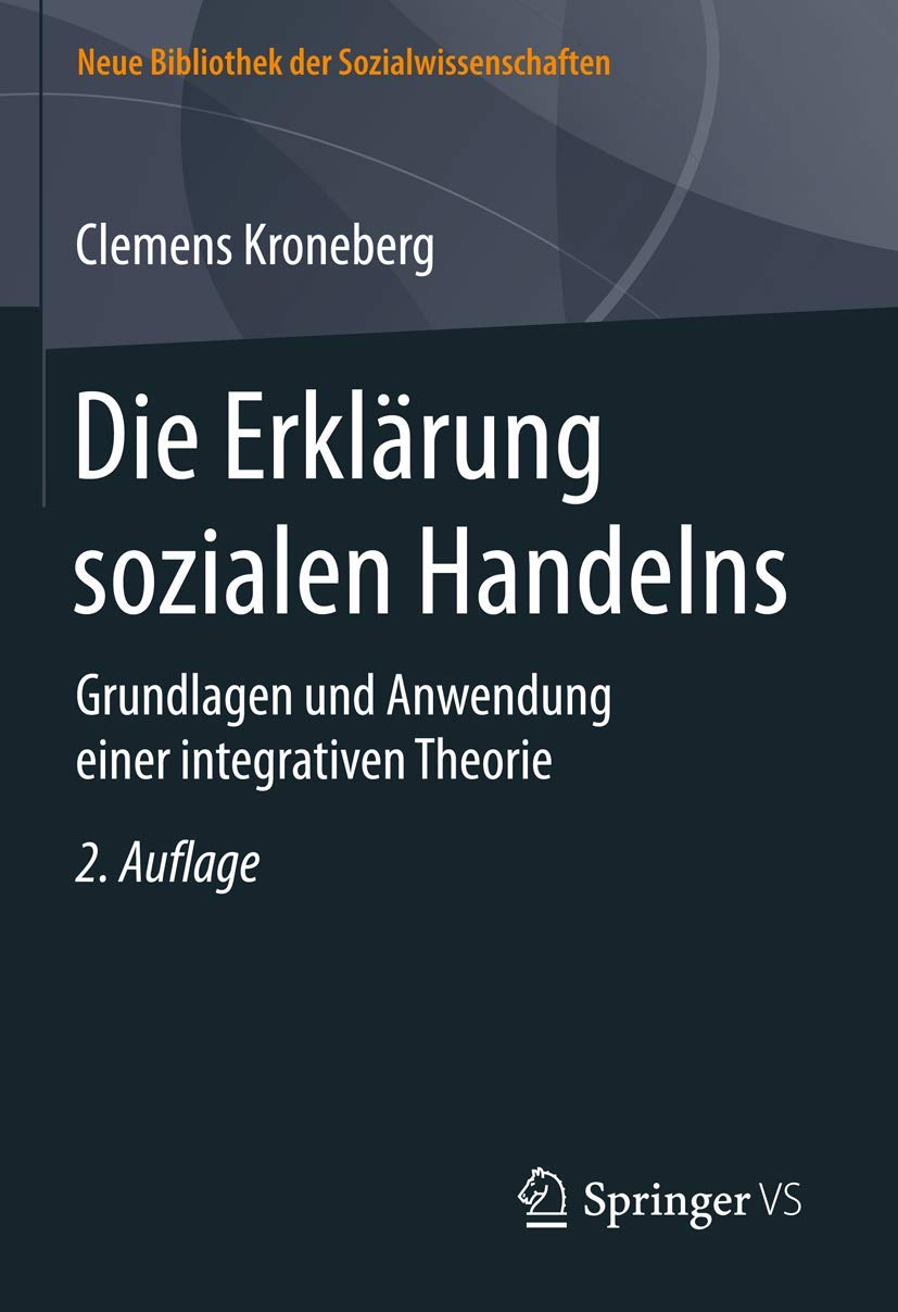 Die Erklärung sozialen Handelns: Grundlagen und Anwendung einer integrativen Theorie (Neue Bibliothek der Sozialwissenschaften) Law