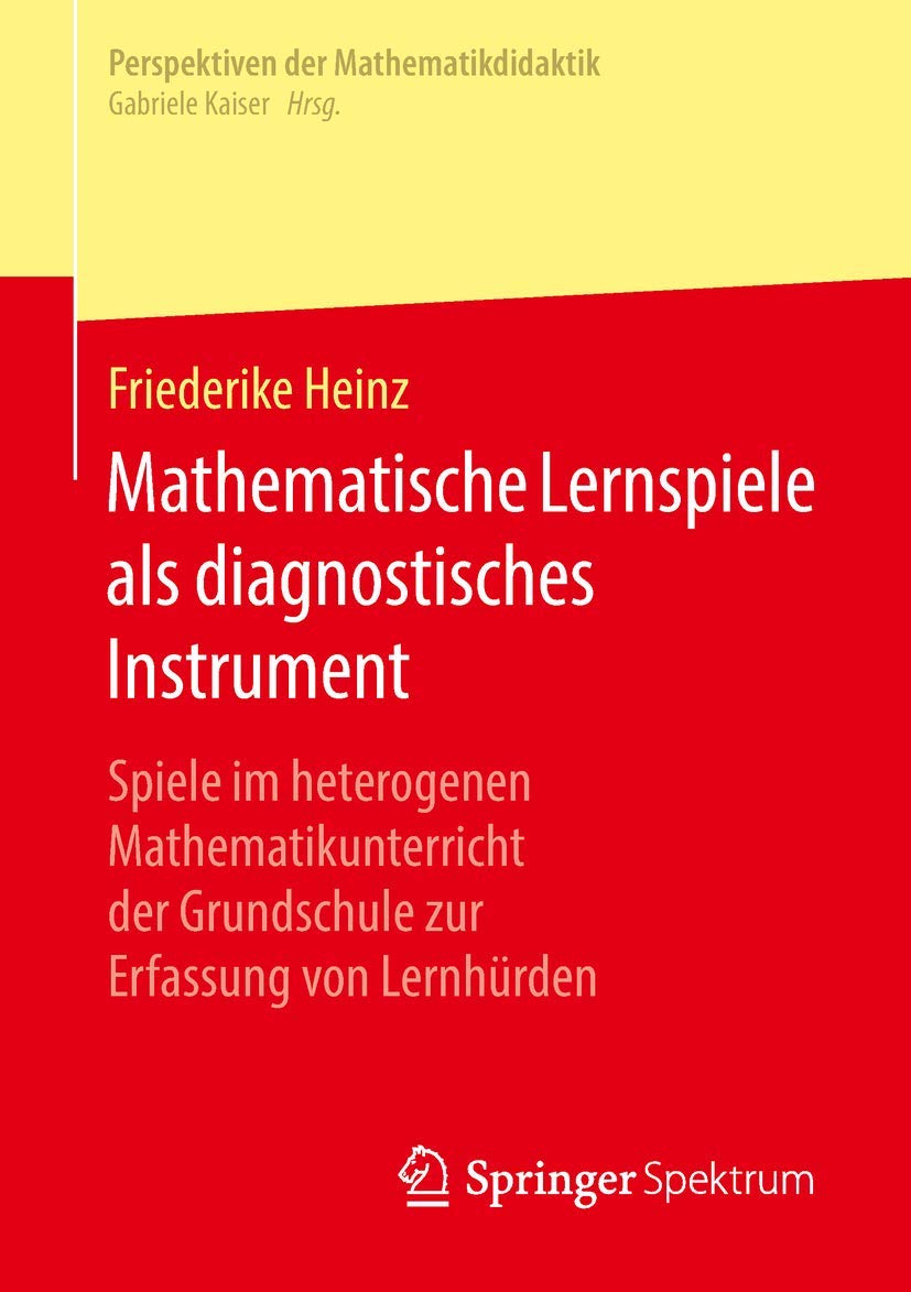 Mathematische Lernspiele als diagnostisches Instrument: Spiele im heterogenen Mathematikunterricht der Grundschule zur Erfassung von Lernhürden (Perspektiven der Mathematikdidaktik) Mathematics