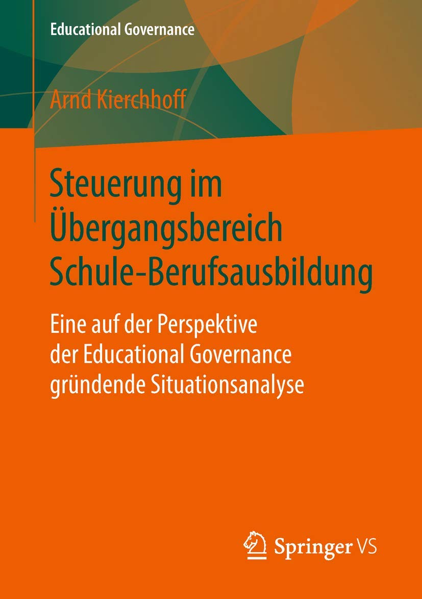Steuerung im Übergangsbereich Schule-Berufsausbildung: Eine auf der Perspektive der Educational Governance gründende Situationsanalyse Social Sciences